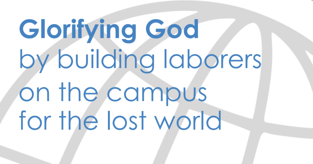 Campus Outreach mission statement: Glorifying God by building laborers on the campus for the lost world